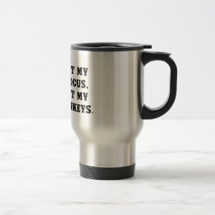 Not My Circus, Not My Monkeys Travel Mug