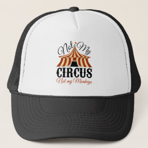 Not My Circus - Not My Monkeys Trucker Hat