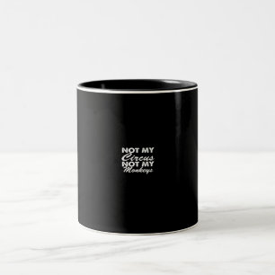 not my circus not my monkeys Two-Tone coffee mug