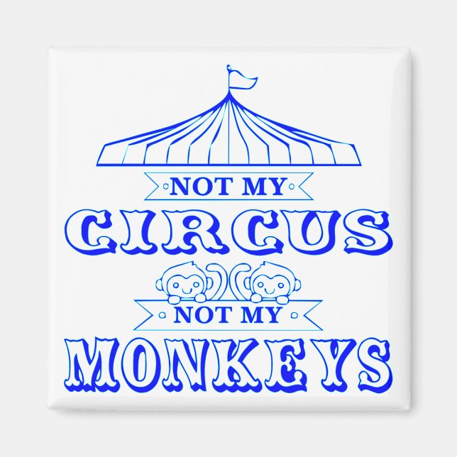 Not My Circus Not My Monkeys  #USAPatriotGraphics Magnet (Front)