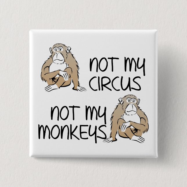 Not My Circus Or Monkeys Funny Button Badge Pin (Front)