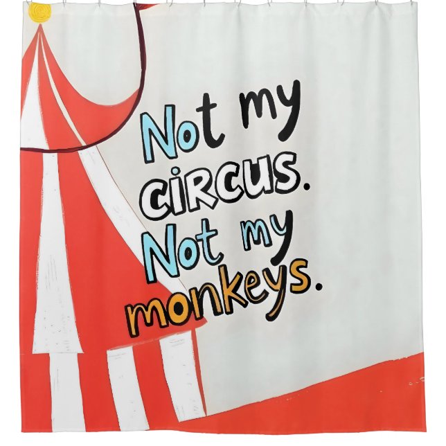 Not My Circus Shower Curtain (Front)