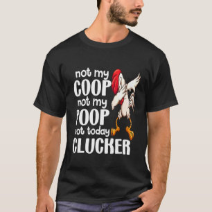 Not My Coop Not My Poop  Chicken Farmer Quote 1 T-Shirt