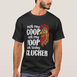 Not My Coop Not My Poop Chicken Farmer Quote T-Shirt