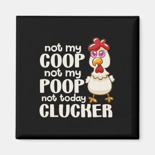Not My Coop Not My Poop Not Today Clucker Chicken Magnet