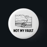 Not My Fault 3 Cm Round Badge<br><div class="desc">Hey,  it's not your fault!  The earth did it,  by being ally faulty and stuff. Make light of earthquakes and personal responsibility!</div>