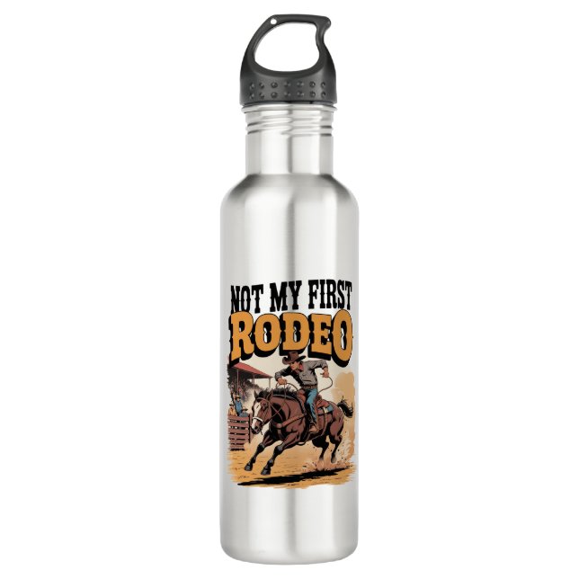Not My First Rodeo Horse COuntry Western 710 Ml Water Bottle (Front)