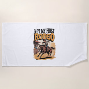 Not My First Rodeo Horse COuntry Western Beach Towel