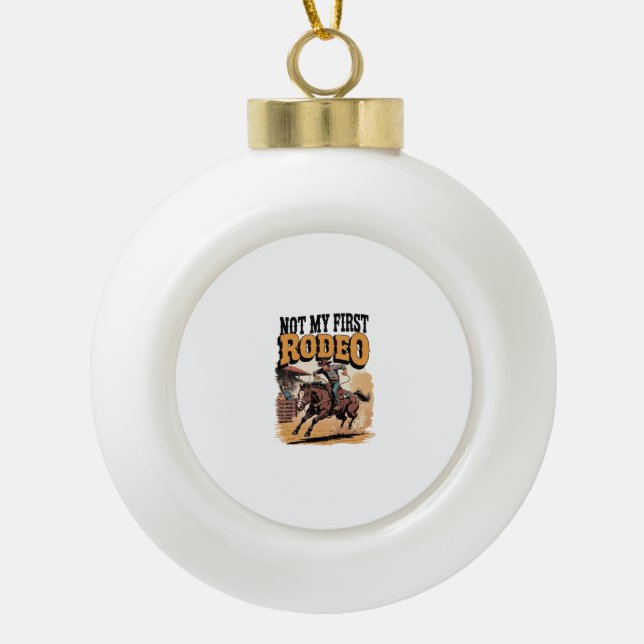 Not My First Rodeo Horse COuntry Western Ceramic Ball Christmas Ornament (Front)