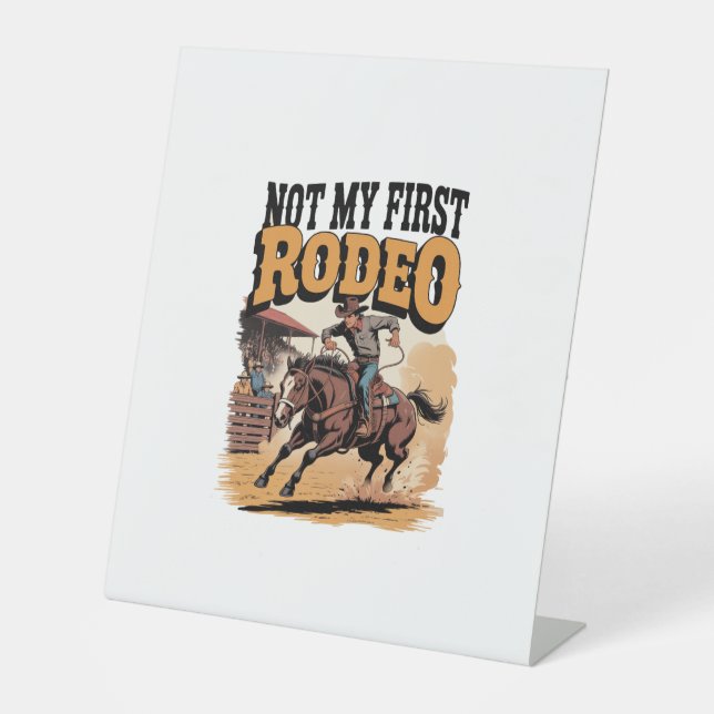 Not My First Rodeo Horse COuntry Western Pedestal Sign (Front)