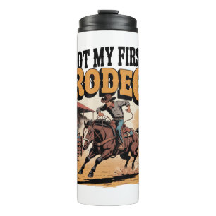Not My First Rodeo Horse COuntry Western Thermal Tumbler