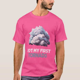 Not My First Tornado While Storm Twister Hurricane T-Shirt