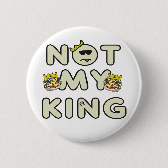 Not My King 6 Cm Round Badge (Front)