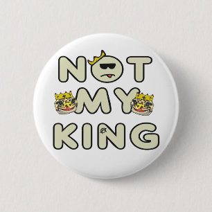Not My King 6 Cm Round Badge