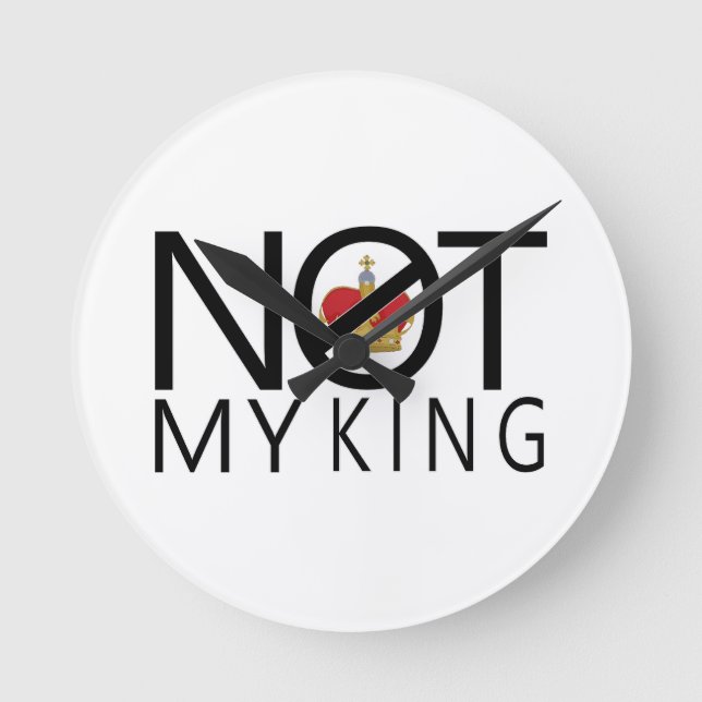 Not My King Round Clock (Front)