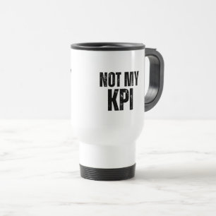 Not My KPI Insulated Commuter Typography Mug