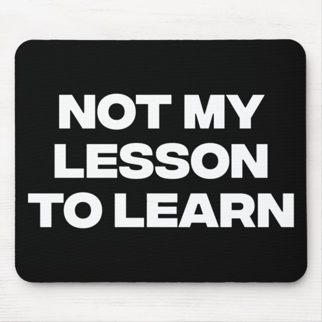 Not My Lesson To Learn  Mouse Mat (Front)