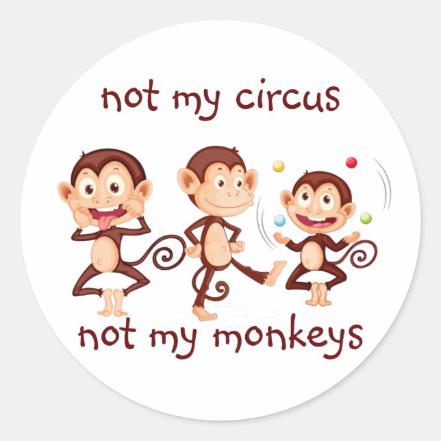 Not my Monkeys Not my Circus Inspirational Quote Classic Round Sticker (Front)