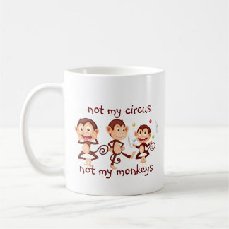 Not my Monkeys Not my Circus Inspirational Quote Coffee Mug