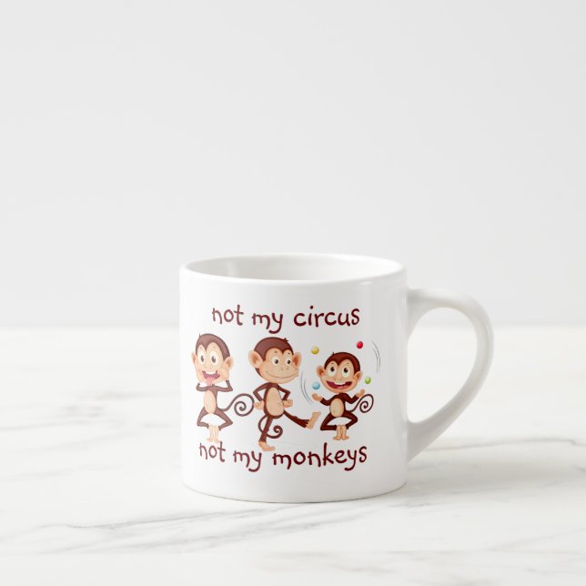 Not my Monkeys Not my Circus  Inspirational Quote Espresso Cup (Right)