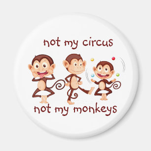 Not my Monkeys Not my Circus Inspirational Quote Magnet