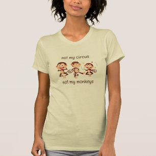 Not my Monkeys Not my Circus Inspirational Quote T-Shirt