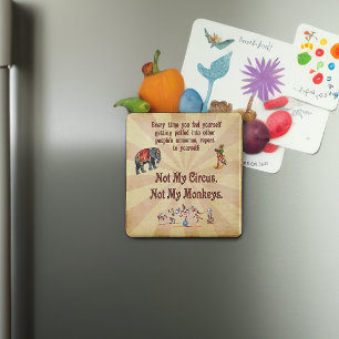 Not My Monkeys, Not My Circus Magnet