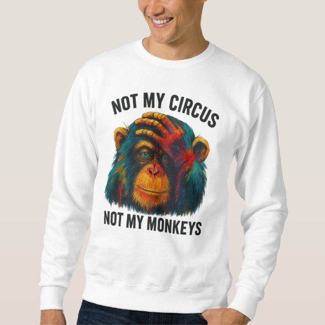 NOT MY MONKEYS SWEATSHIRT (Front)