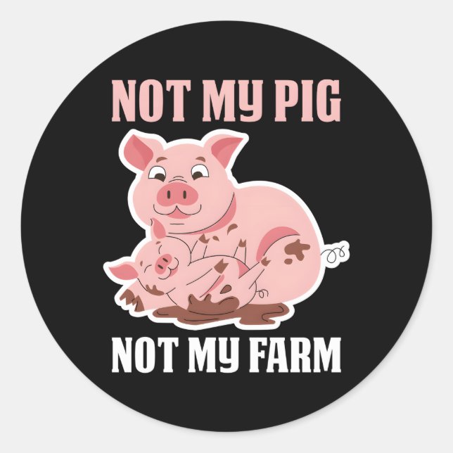 Not My Pig Not My Farm Classic Round Sticker (Front)