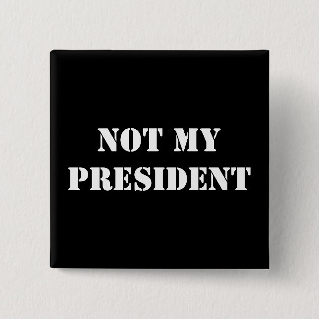 NOT MY PRESIDENT 15 CM SQUARE BADGE (Front)
