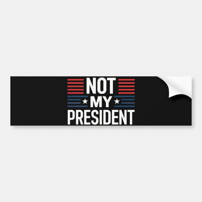 Not My President Bumper Sticker (Front)