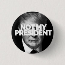 NOT MY PRESIDENT button