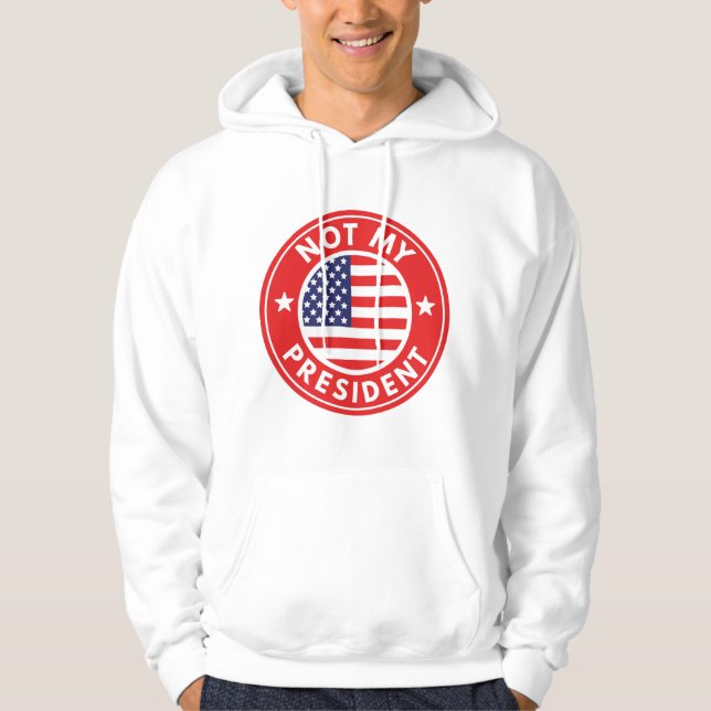 Not My President Hoodie (Front)