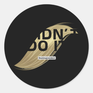 Not My President! I Didn't Vote For Him. Classic Round Sticker