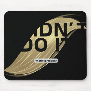 Not My President! I Didn't Vote For Him. Mouse Mat