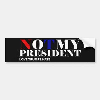 Not My President Love Trumps Hate Bumper Sticker