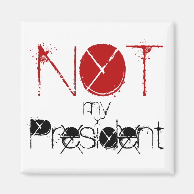 Not my President Magnet (Front)