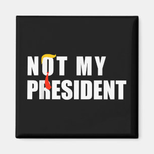 Not My President _ Not My Voice Not My Value Not Magnet