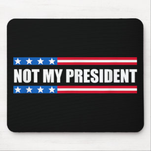 Not My President _ Not My Voice Not My Value Not Mouse Mat