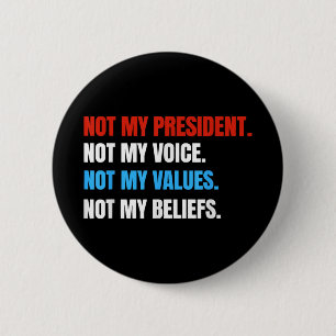 Not My President Not My Voice Not My Values Not 6 Cm Round Badge