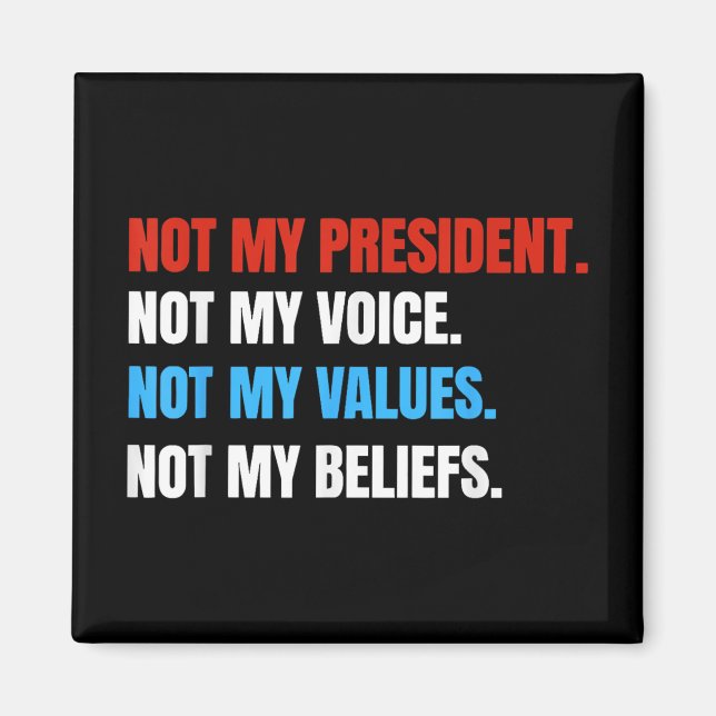 Not My President Not My Voice Not My Values Not Magnet (Front)
