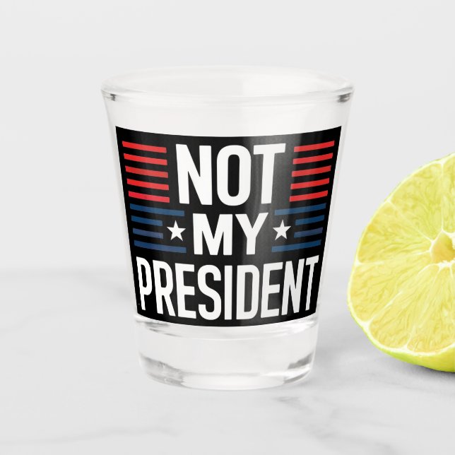 Not My President Shot Glass (Front)