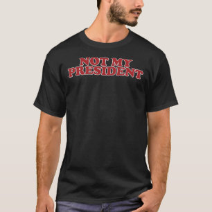 NOT MY PRESIDENT Sticker T-Shirt