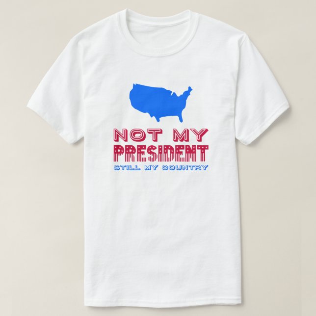 Not My President Still My Country Resist Flag T-Shirt (Design Front)