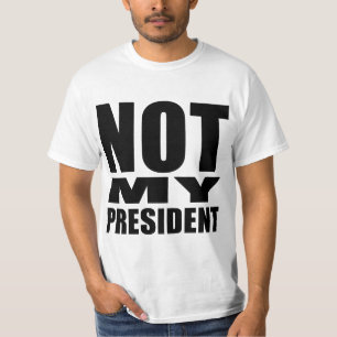 "NOT MY PRESIDENT" T-Shirt