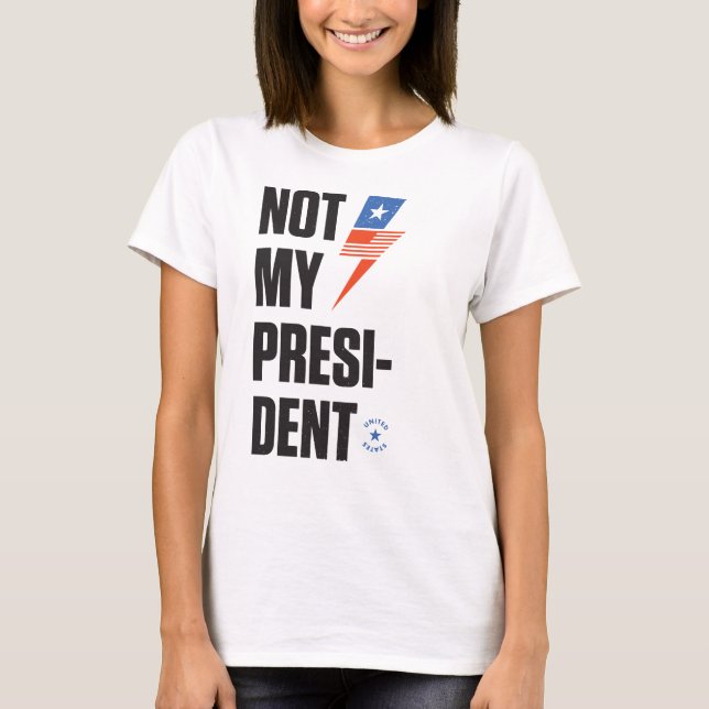 Not My President T-Shirt (Front)