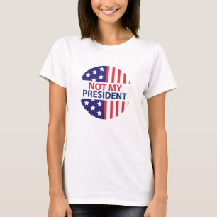 Not My President T-Shirt