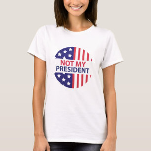 Not My President T-Shirt