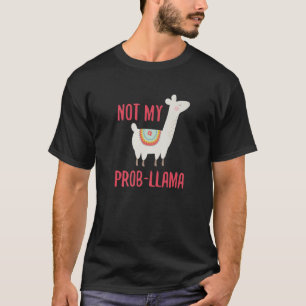 Not My Prob-Llama Funny Llama Humour T-Shirt