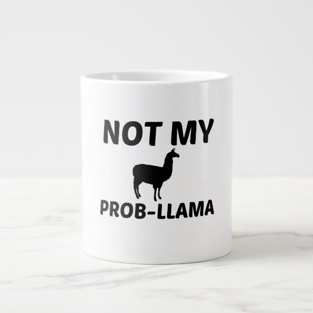NOT MY PROB LLAMA LARGE COFFEE MUG (Front)